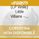 (LP Vinile) Little Villains - Philthy Lies (Ltd Ed)