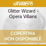 Glitter Wizard - Opera Villains cd