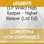 (LP Vinile) High Reeper - Higher Reeper (Ltd Ed) lp vinile di High Reeper
