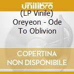 (LP Vinile) Oreyeon - Ode To Oblivion lp vinile di Oreyeon
