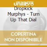 Dropkick Murphys - Turn Up That Dial cd