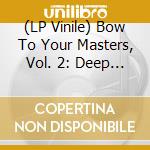 (LP Vinile) Bow To Your Masters, Vol. 2: Deep Purple (2Lp) / Various vinile