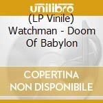(LP Vinile) Watchman - Doom Of Babylon vinile
