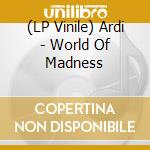 (LP Vinile) Ardi - World Of Madness vinile