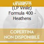 (LP Vinile) Formula 400 - Heathens vinile