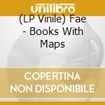 (LP Vinile) Fae - Books With Maps vinile
