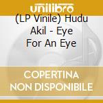 (LP Vinile) Hudu Akil - Eye For An Eye vinile