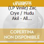 (LP Vinile) Zac Crye / Hudu Akil - All The Same / Hudu Akil vinile