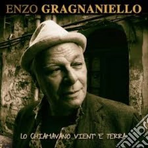 Enzo Gragnaniello - Lo Chiamavano Vient' 'E Terra cd musicale di Enzo Gragnaniello