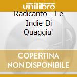Radicanto - Le Indie Di Quaggiu' cd