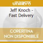 Jeff Knoch - Fast Delivery cd