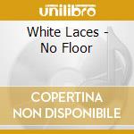 White Laces - No Floor cd