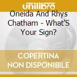 Oneida And Rhys Chatham - What'S Your Sign? cd