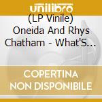 (LP Vinile) Oneida And Rhys Chatham - What'S Your Sign? lp vinile di Oneida And Rhys Chatham