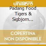 Padang Food Tigers & Sigbjorn Apeland cd