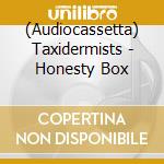 (Audiocassetta) Taxidermists - Honesty Box cd