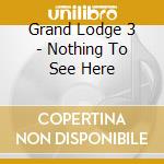 Grand Lodge 3 - Nothing To See Here cd