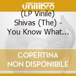 (LP Vinile) Shivas (The) - You Know What To Do vinile
