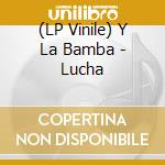 (LP Vinile) Y La Bamba - Lucha lp vinile