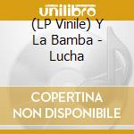 (LP Vinile) Y La Bamba - Lucha vinile