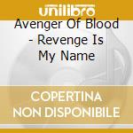 Avenger Of Blood - Revenge Is My Name cd