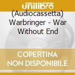 (Audiocassetta) Warbringer - War Without End cd