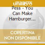 Pess - You Can Make Hamburger Yourself cd musicale