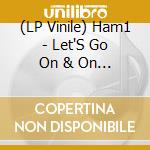 (LP Vinile) Ham1 - Let'S Go On & On & On With Ham1 vinile