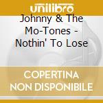 Johnny & The Mo-Tones - Nothin' To Lose cd