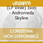 (LP Vinile) Ison - Andromeda Skyline vinile