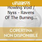 Howling Void / Nyss - Ravens Of The Burning God cd musicale di Howling Void/Nyss
