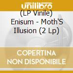 (LP Vinile) Enisum - Moth'S Illusion (2 Lp) lp vinile di Enisum