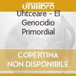 Uhtceare - El Genocidio Primordial cd