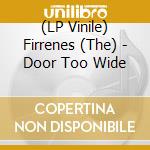 (LP Vinile) Firrenes (The) - Door Too Wide