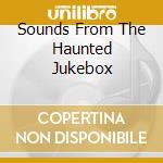 Sounds From The Haunted Jukebox cd musicale