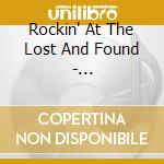 Rockin' At The Lost And Found - Rare/Unreleased cd