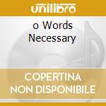 o Words Necessary cd