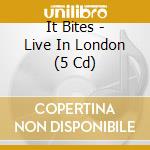 It Bites - Live In London (5 Cd) cd musicale di It Bites
