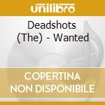 Deadshots (The) - Wanted cd musicale di Deadshots, The