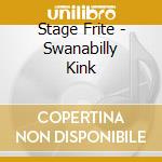 Stage Frite - Swanabilly Kink cd musicale di Stage Frite