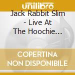 Jack Rabbit Slim - Live At The Hoochie Coochie Club cd