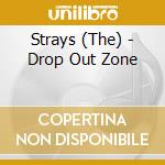 Strays (The) - Drop Out Zone cd musicale
