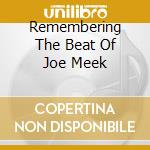 Remembering The Beat Of Joe Meek cd musicale