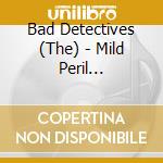 Bad Detectives (The) - Mild Peril (Director'S Cut) cd