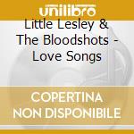 Little Lesley & The Bloodshots - Love Songs cd