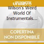 Wilson's Weird World Of Instrumentals / Various cd