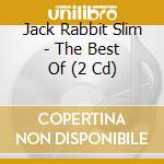 Jack Rabbit Slim - The Best Of (2 Cd) cd