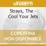Strays, The - Cool Your Jets cd