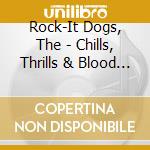 Rock-It Dogs, The - Chills, Thrills & Blood Spills cd