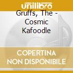 Gruffs, The - Cosmic Kafoodle cd